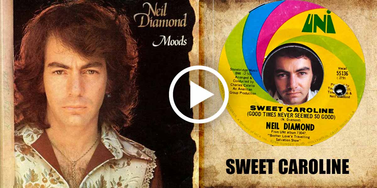 Sweet Caroline (Good Times Never Seemed So Good) by Neil Diamond (1969)