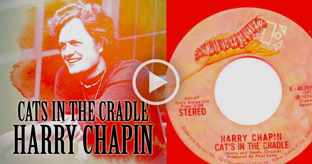 Cat's in the Cradle By Harry Chapin - A Classic Oldies Hit from 1974